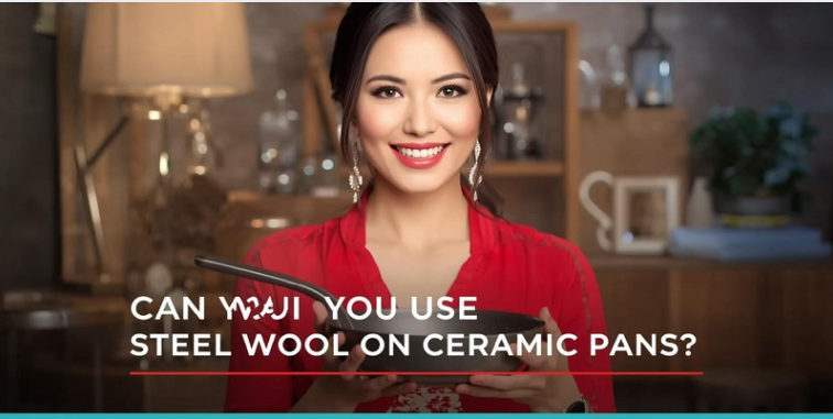 Can You Use Steel Wool on Ceramic Pans?
