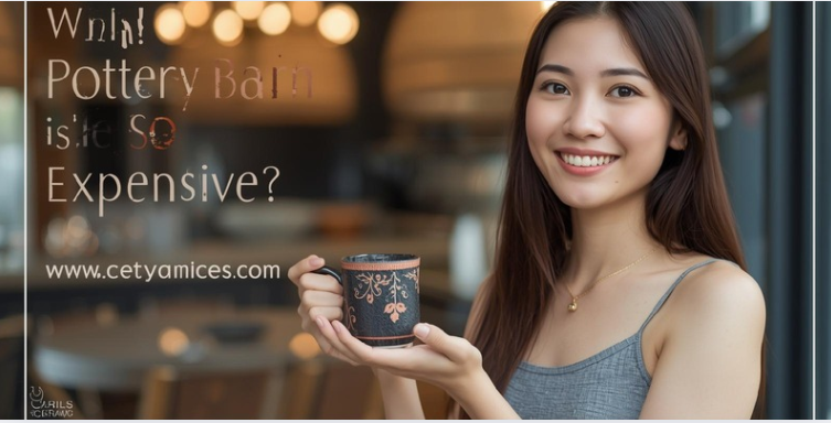 Why Is Pottery Barn So Expensive?