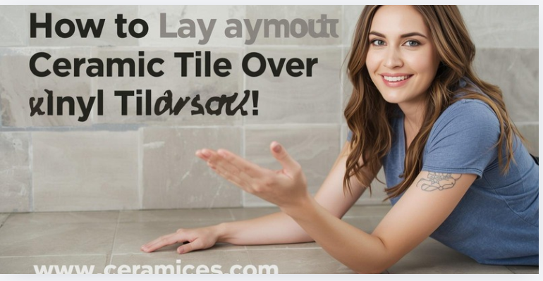 How to Lay Ceramic Tile Over Vinyl Tile