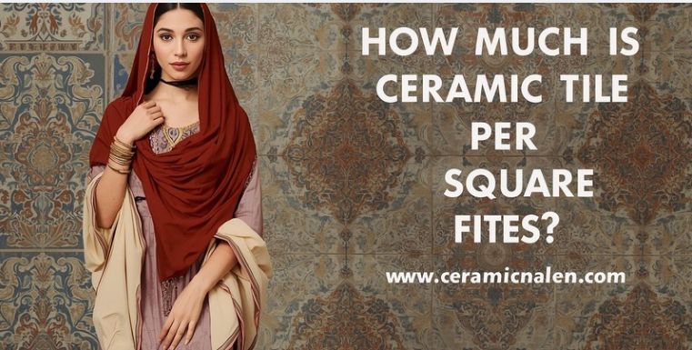 How Much Is Ceramic Tile Per Square Foot?
