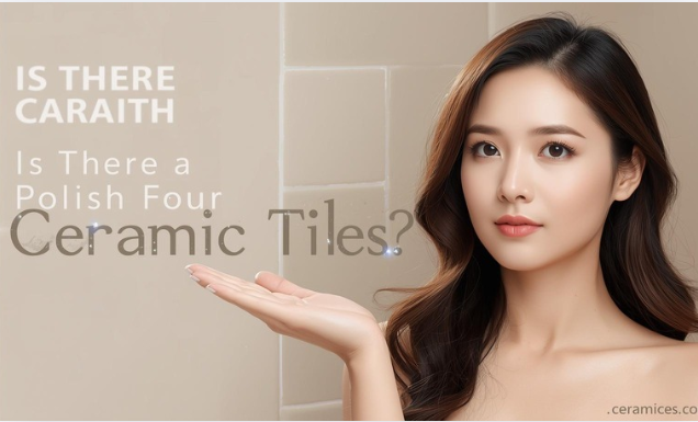 Is There a Polish for Ceramic Tiles?