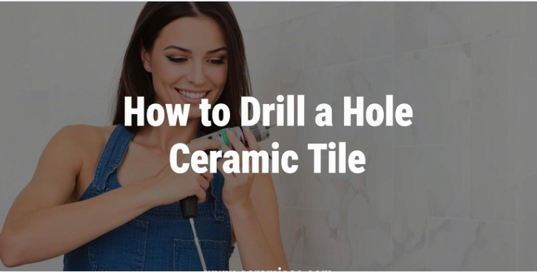 How to Drill a Hole Into Ceramic Tile