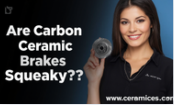 Are Carbon Ceramic Brakes Squeaky?