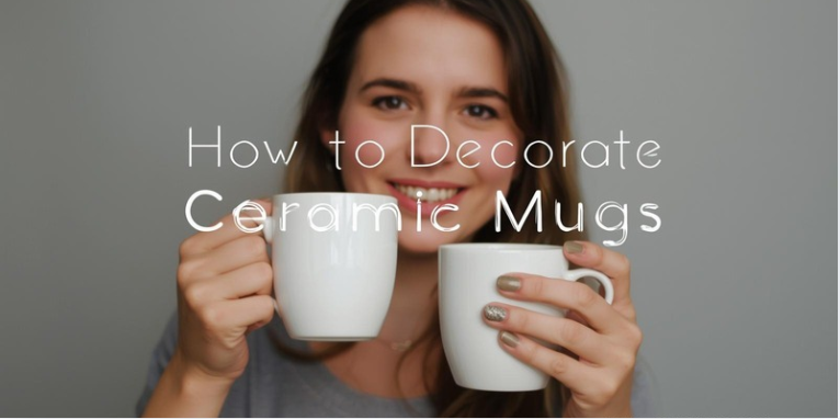 How to Decorate Ceramic Mugs