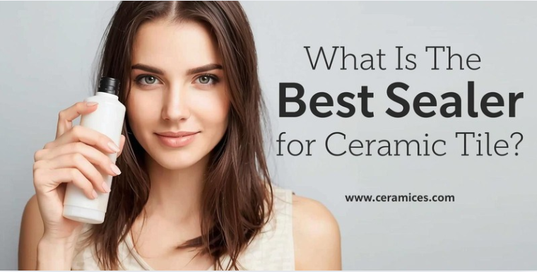 What Is the Best Sealer for Ceramic Tile?
