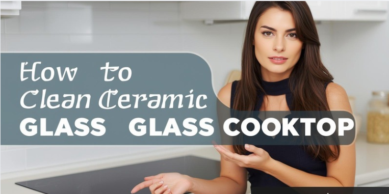 How to Clean Ceramic Glass Cooktop