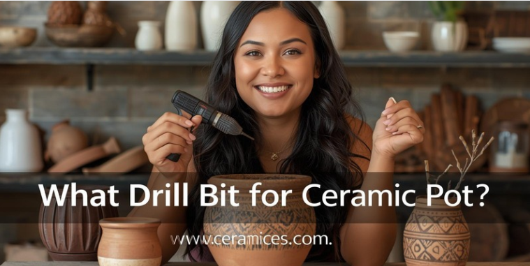 What Drill Bit for Ceramic Pot