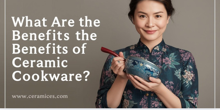 What Are the Benefits of Ceramic Cookware?