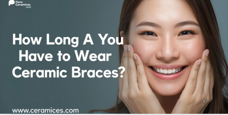How Long Do You Have to Wear Ceramic Braces?